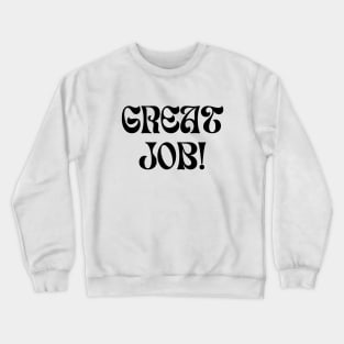 Great Job! Crewneck Sweatshirt